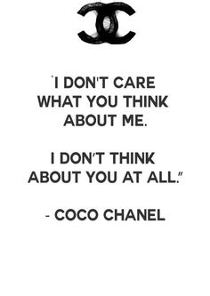 a quote from coco chanel that says i don't care what you think about me