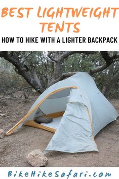 a tent with the text best light weight tents how to hike with a lighter backpack