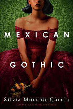 the cover of mexican gothic by sivia moreno - garcia, featuring an image of a woman in a red dress