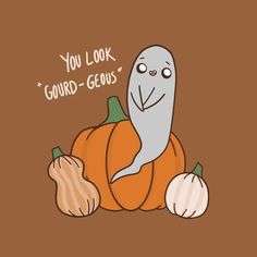 a drawing of a ghost sitting on top of two pumpkins with the caption you look gourd - geous