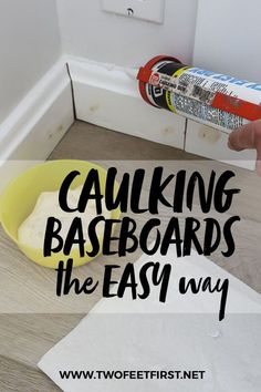 someone is painting the base of a wall with white paint and black lettering that says, caulking baseboards the easy way