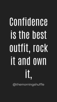 a quote that reads,'confidence is the best outfit rock it and own it