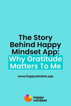 the story behind happy minds app is featured in this image with text that reads, why gratitude matters matter to me