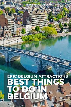 an aerial view of a bridge over a river with the words, epic belgium attractions best things to do in belgium