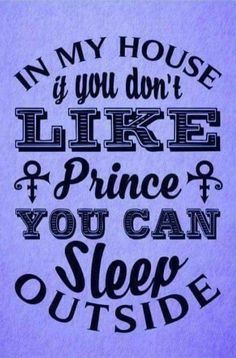 a purple background with the words in my house if you don't like prince you can sleep outside