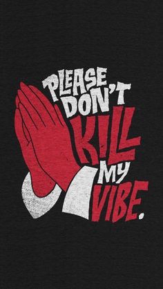 a t - shirt with the words please don't kill my vibe on it