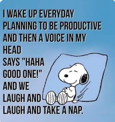 a cartoon snoopy sitting on top of a pillow with the caption i wake up everyday planning to be productive and then a voice in my head says