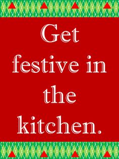 the words get festive in the kitchen on a red background with green and red ornaments