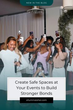 a group of women taking pictures with their cell phones and text that reads create safe spaces at your events to build strong, strong bonds