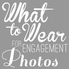 the words what to wear for engagement photos are shown in white on a gray background