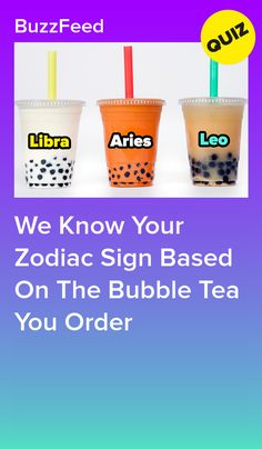 three bubble teas with the words, we know your zodiac sign based on the bubble tea you order