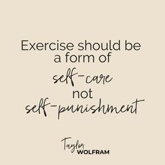 a quote that says exercise should be a form of self - care not self - enthusiasm