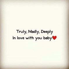 the words truly, madly, deeply in love with you baby