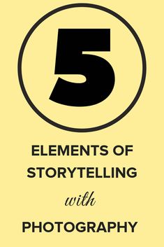 the five elements of storytelling with photography in 5 minutes, including text and images