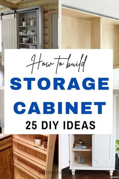 storage cabinet 25 diy ideas for small spaces in the kitchen and living room with text overlay that reads how to build storage cabinet 25 diy ideas