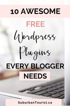 a laptop computer with the words 10 awesome free wordpress plugins every blogger needs