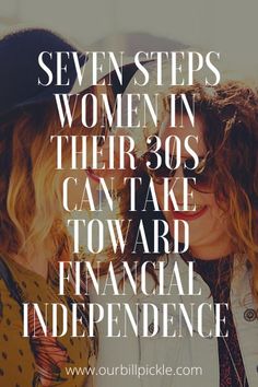 two women with their heads close to each other and the words seven steps women in their 30s can take toward financial independence