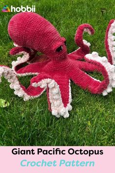 an octopus stuffed animal sitting in the grass with text overlay that reads giant pacific octopus crochet pattern