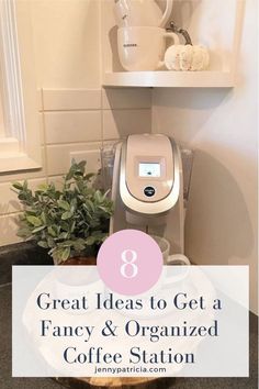 a coffee maker sitting on top of a counter next to a potted plant with the words 8 great ideas to get a fancy & organized coffee station