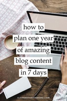 someone typing on their laptop with the words how to plan one year of amazing blog content in 7 days