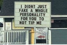 a sign that says i didn't just fake a whole personality for you to not tip me