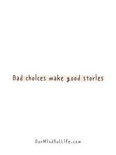 the words bad choices make good stories are written in black ink on a white background