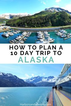 boats docked in the water and mountains with text overlay reading how to plan a 10 day trip to alaska