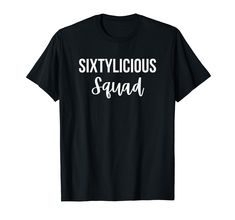 a black t - shirt with the words sixtylicious squad printed in white on it