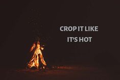 a bonfire with the words crop it like it's hot