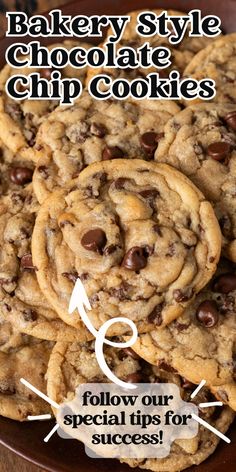 chocolate chip cookies with the words bakery style chocolate chip cookies follow our special tips for success