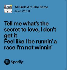 a blue background with the words tell me what's the secret to love, i don't get it feel like i be running a race i'm not winning