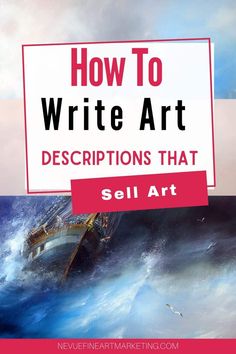 a boat in the ocean with text overlaying how to write art descriptions that sell art