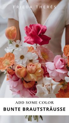 a woman in a white dress holding a bouquet of flowers with the words, add some color bunte brautrusse