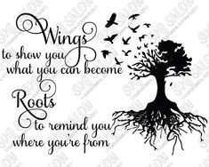 a tree with birds flying around it and the words wings to show you what you can become roots to remind you when you're from