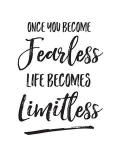 a black and white poster with the words, once you become fearless life becomes limitless