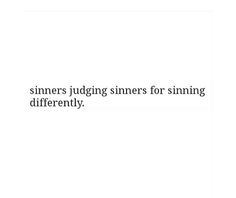 the words are written in black and white on a white background, which reads sinners judging sinders for sinking differently