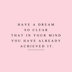 a pink background with the words have a dream so clear that in your mind you have already achieved it