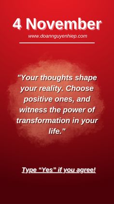 a red background with the words, 4 november your thoughts shape your reality choose positive ones and