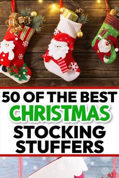 christmas stockings hanging on the wall with text overlay that reads 50 of the best christmas stocking stuff