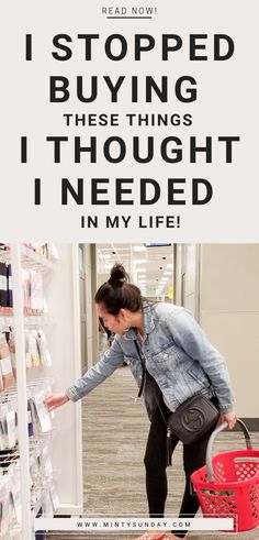 a woman looking at items in a store with the text i stopped buying these things thought i needed in my life