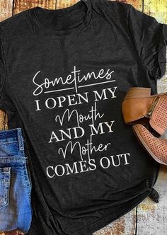 Funny Mother Casual Tee Shirt 'Sometimes I Open My Mouth & My Mother Comes Out' Shirt Sayings, Cute Shirt Designs, Funny Shirt Sayings, My Mouth, Vinyl Shirts, Funny Mom Shirts, Funny Mother, Diy Shirt, T Shirts With Sayings