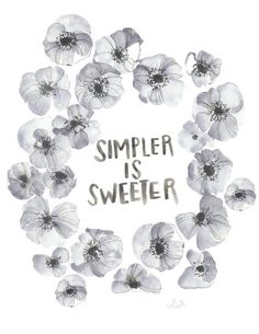 the words,'simple is sweeter'are surrounded by white and gray flowers