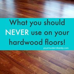 a wood floor with the words what you should never use on your hardwood floors