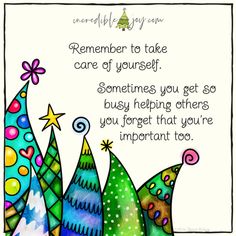 a card with an image of christmas trees and the words,'remember to take care of yourself sometimes you get so busy helping others you forget that you