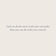 a white wall with the words god can do far more with your surrender than you can do with your control