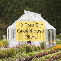 a greenhouse with the words 13 free diy greenhouse plans on it in front of some flowers