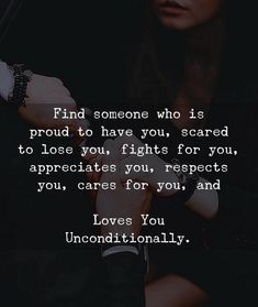 Find someone who is proud to have you Scared Of Losing You, Great Love Quotes, New Love Quotes, Soulmate Love Quotes, Sweet Love Quotes, Cute Couple Quotes, Love You Unconditionally, Best Love Quotes, Sweet Words