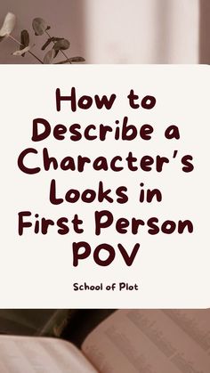 a book with the title how to describe a character's looks in first person pov