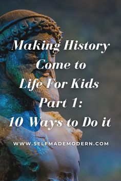 a statue with the words making history come to life for kids part i 10 ways to do it