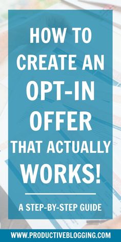 the words how to create an opt - in offer that actually works on top of papers